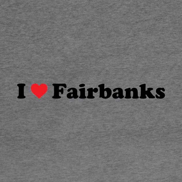 I Love Fairbanks by Novel_Designs